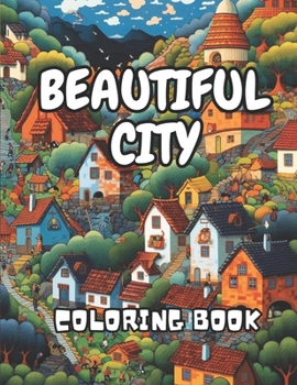 Paperback Beautiful City Coloring Book for Adults: An Amazing Collection of 50 Illustrated Houses to Color for Adults Relaxation Book