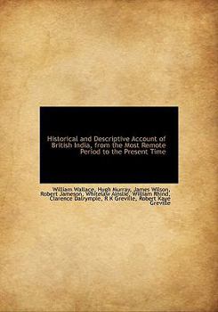 Paperback Historical and Descriptive Account of British India, from the Most Remote Period to the Present Time Book