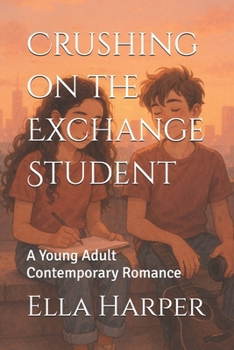 Crushing on the Exchange Student: A Young Adult Contemporary Romance