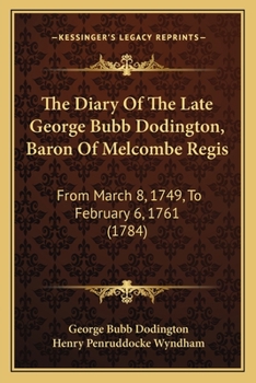 Paperback The Diary Of The Late George Bubb Dodington, Baron Of Melcombe Regis: From March 8, 1749, To February 6, 1761 (1784) Book