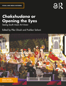 Paperback Chakshudana or Opening the Eyes: Seeing South Asian Art Anew Book