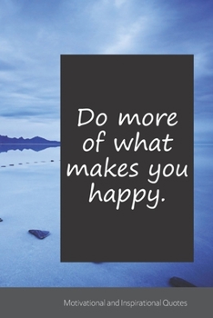 Do more of what makes you happy.: Motivational, Inspirational and Uplifting Notebook / Journal / Diary - 6 x 9 inches (15,24 x 22,86 cm), 150 pages.