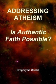 Paperback Addressing Atheism: Is Authentic Faith Possible? Book