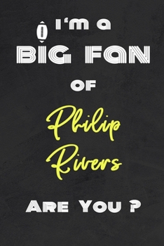 Paperback I'm a Big Fan of Philip Rivers Are You ? - Notebook for Notes, Thoughts, Ideas, Reminders, Lists to do, Planning(for Football Americain lovers, Rugby Book