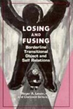 Hardcover Losing and Fusing: Borderline Transitional Object and Self Relations Book