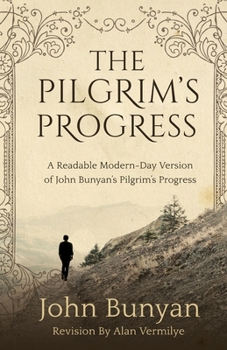 The Pilgrim's Progress: A Readable Modern-Day Version of John Bunyan’s Pilgrim’s Progress (Revised and easy-to-read) (The Pilgrim's Progress Series)