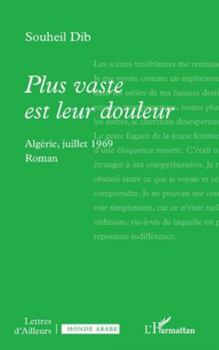 Plus vaste est leur douleur: Algérie, juillet 1969 (Lettres d'Ailleurs) (French Edition)