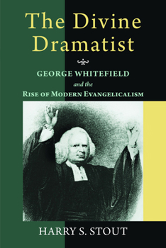 The Divine Dramatist: George Whitefield and the Rise of Modern Evangelicalism (Library of Religious Biography Series) - Book  of the Library of Religious Biography