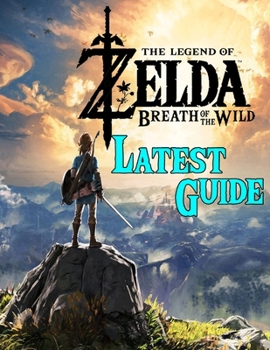 Paperback The Legend of Zelda Breath of the Wild: LATEST GUIDE: Best Tips, Tricks, Walkthroughs and Strategies Book