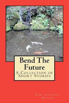 Paperback Bend The Future: A Collection of Short Stories Book