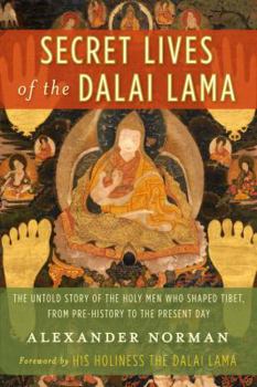 Paperback Secret Lives of the Dalai Lama: The Untold Story of the Holy Men Who Shaped Tibet, from Pre-History to the Present Day Book