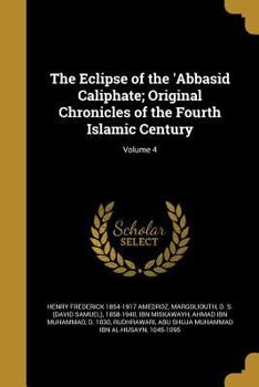 Paperback The Eclipse of the 'Abbasid Caliphate; Original Chronicles of the Fourth Islamic Century; Volume 4 Book