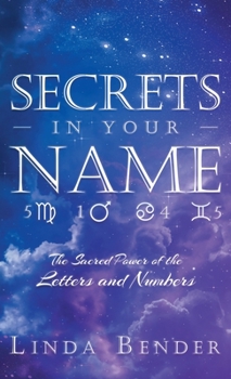 Hardcover Secrets In Your Name: The Sacred Power of the Letters and Numbers Book