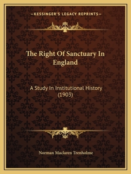 Paperback The Right Of Sanctuary In England: A Study In Institutional History (1903) Book