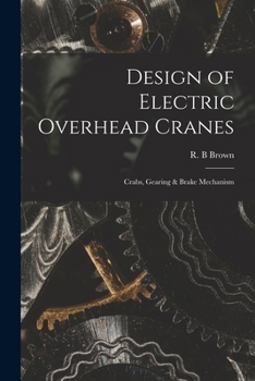 Paperback Design of Electric Overhead Cranes; Crabs, Gearing & Brake Mechanism Book