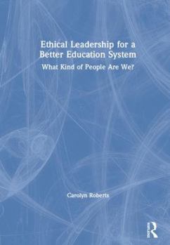 Hardcover Ethical Leadership for a Better Education System: What Kind of People Are We? Book