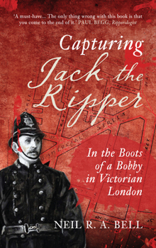 Paperback Capturing Jack the Ripper: In the Boots of a Bobby in Victorian London Book