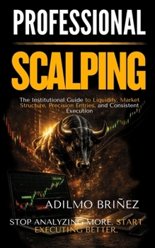 Paperback PROFESSIONAL SCALPING: The Institutional Guide to Liquidity, Market Structure, Precision Entries, and Consistent Execution Book