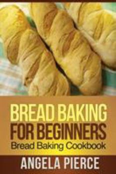 Paperback Bread Baking for Beginners: Bread Baking Cookbook Book