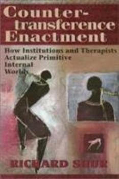 Hardcover Countertransference Enactment: How Institutions and Therapists Actualize Primitive Internal Worlds Book