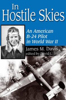 In Hostile Skies: An American B-24 Pilot in World War II (North Texas Military Biography and Memoir Series) - Book  of the North Texas Military Biography and Memoir Series