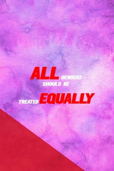 All Genders Should Be Treated Equally: All Purpose 6x9 Blank Lined Notebook Journal Way Better Than A Card Trendy Unique Gift Pink Red Texture Equality