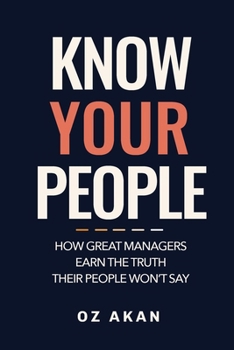 Paperback Know Your People: How Great Managers Earn the Truth Their People Won't Say Book