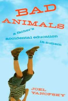 Hardcover Bad Animals: A Father's Accidental Education In Autism Book