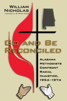 Paperback Go and Be Reconciled: Alabama Methodists Confront Racial Injustice, 1954-1974 Book