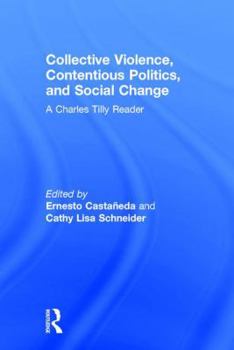 Hardcover Collective Violence, Contentious Politics, and Social Change: A Charles Tilly Reader Book
