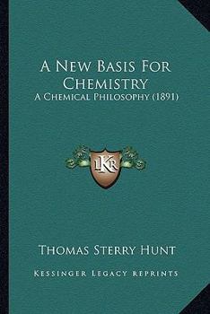 Paperback A New Basis For Chemistry: A Chemical Philosophy (1891) Book