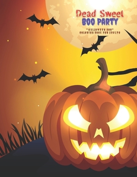 Dead Sweet Boo Party: "HALLOWEEN BOO" Coloring Book for Adults, Large Print, Carving Pumpkin, Trick or Treating, Playing Prank, Ability to R