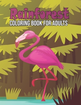 Paperback Rainforest Coloring Book for Adults: Rainforest Adult Coloring Activity Book for Relaxation - Rainforest Animals Coloring Book for Boys and Girls, Sav Book