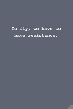 Paperback To fly, we have to have resistance.: Lined notebook Book