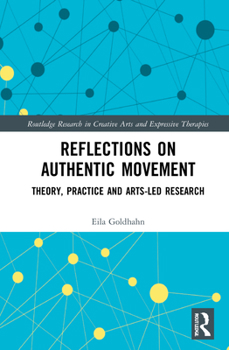 Hardcover Reflections on Authentic Movement: Theory, Practice and Arts-Led Research Book