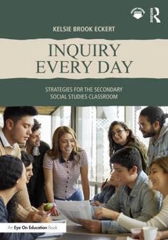 Paperback Inquiry Every Day: Strategies for the Secondary Social Studies Classroom Book