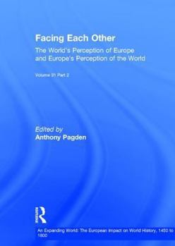 Facing Each Other: The World's Perception of Europe and Europe's Perception of the World (An Expanding World, V. 31) - Book  of the An Expanding World: The European Impact on World History, 1450 to 1800