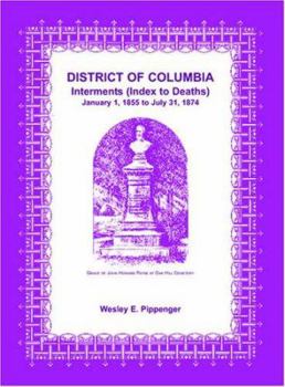 Paperback District of Columbia Interments (Index to Deaths) January 1, 1855 to July 31, 1874 Book