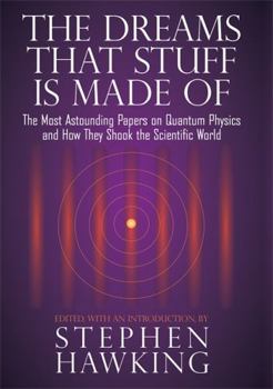 Hardcover The Dreams That Stuff Is Made of: The Most Astounding Papers of Quantum Physics--And How They Shook the Scientific World Book