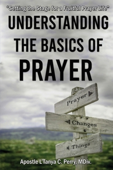 Paperback Understanding the Basics of Prayer: A Practical Guide to a Powerful Prayer Life Book