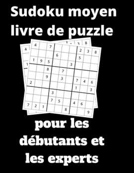 Paperback sudoku moyen livre de puzzle pour les débutants et les experts: 100 jeux Sudoku avec Solutions - Sudokus Grandes Tailles pour les débutants et les enf Book
