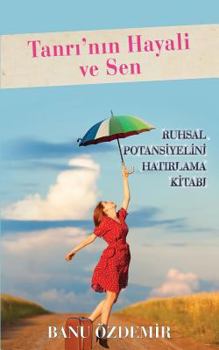 Paperback Tanri'nin Hayali Ve Sen: Ruhsal Potansiyelini Hatirlama Kitabi [Turkish] Book