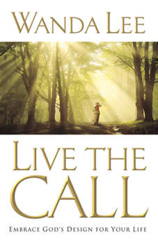 Live the Call: Embrace God's Design for Your Life