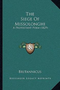 Paperback The Siege Of Missolonghi: A Protestant Poem (1829) Book