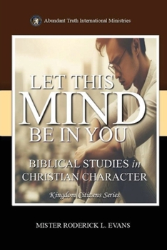 Let This Mind Be In You: Biblical Studies in Christian Character