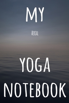 My Aerial Yoga Notebook: The perfect gift for the yoga fan in your life - 119 page lined journal!