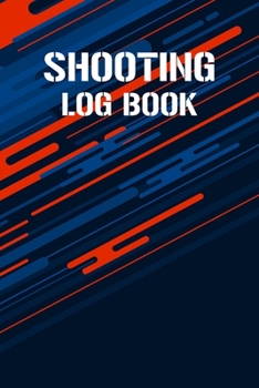 Shooting Log Book: Shooting Record Book | Shot Recording with Target Diagrams |  Shooters Range Data Journal Notebook | Sport Organizer Book | ... Gun Handgun and Rifle Diary | Activity