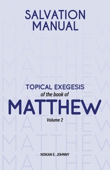Salvation Manual: Topical Exegesis of the Book of Matthew - Volume 2