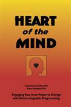 Paperback Heart of the Mind: Engaging Your Inner Power to Change with Neuro-Linguistic Programming Book