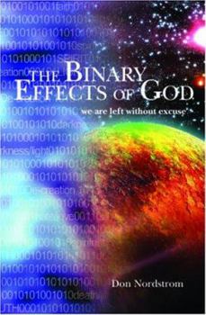 Paperback The Binary Effects Of God: We Are Left Without Excuse Book